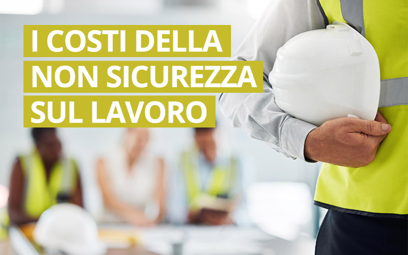Quali sono i costi del mancato investimento in sicurezza sul lavoro?