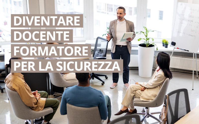 Diventare docente formatore per la sicurezza: requisiti e normative